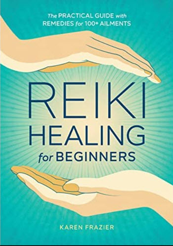 Reiki Healing For Beginners: The Practical Guide With Remedies For 100+ Ailments